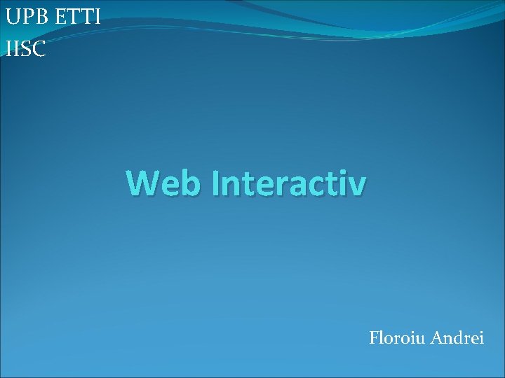 UPB ETTI IISC Web Interactiv Floroiu Andrei 