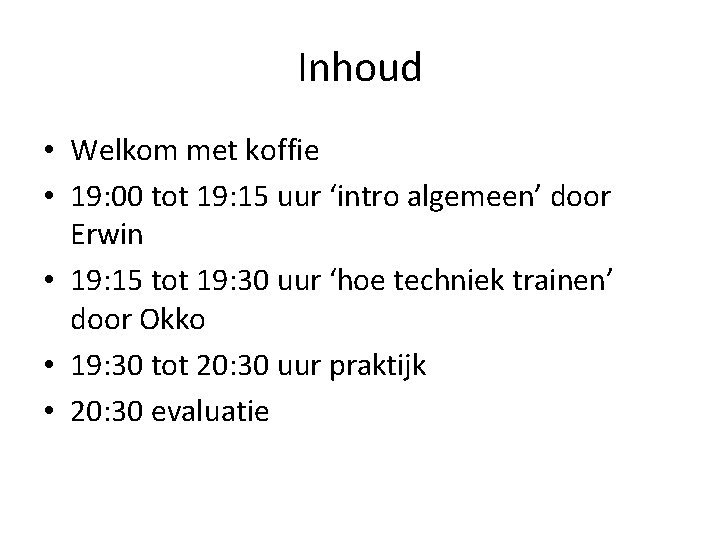 Inhoud • Welkom met koffie • 19: 00 tot 19: 15 uur ‘intro algemeen’