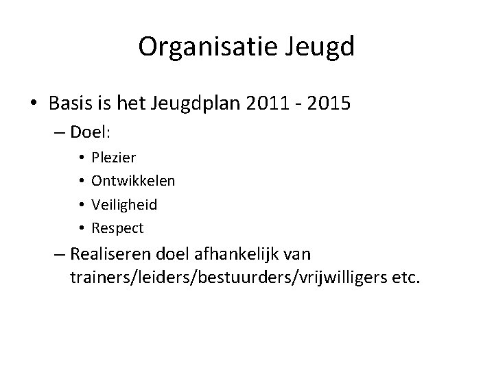 Organisatie Jeugd • Basis is het Jeugdplan 2011 - 2015 – Doel: • •