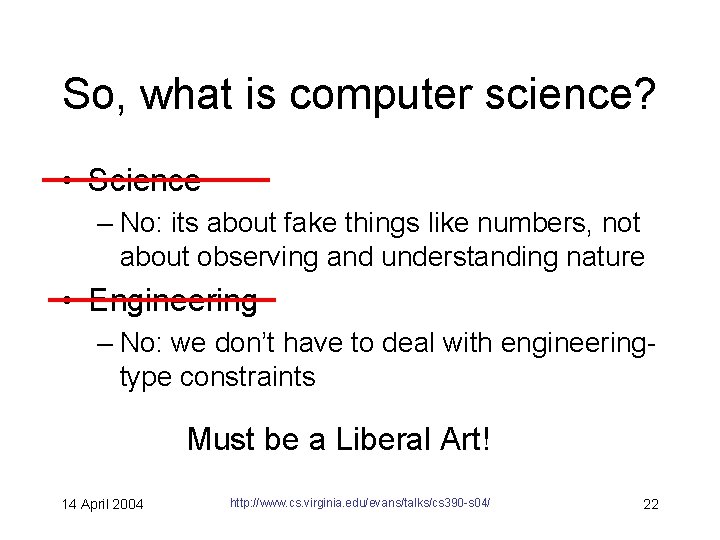 So, what is computer science? • Science – No: its about fake things like