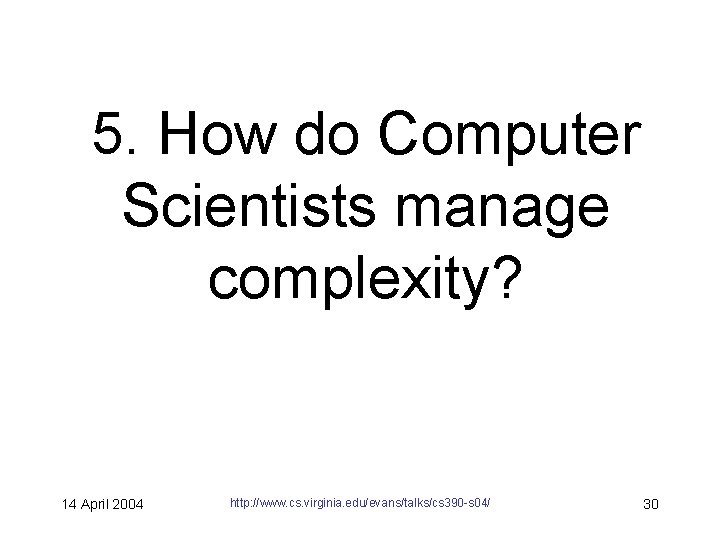 5. How do Computer Scientists manage complexity? 14 April 2004 http: //www. cs. virginia.