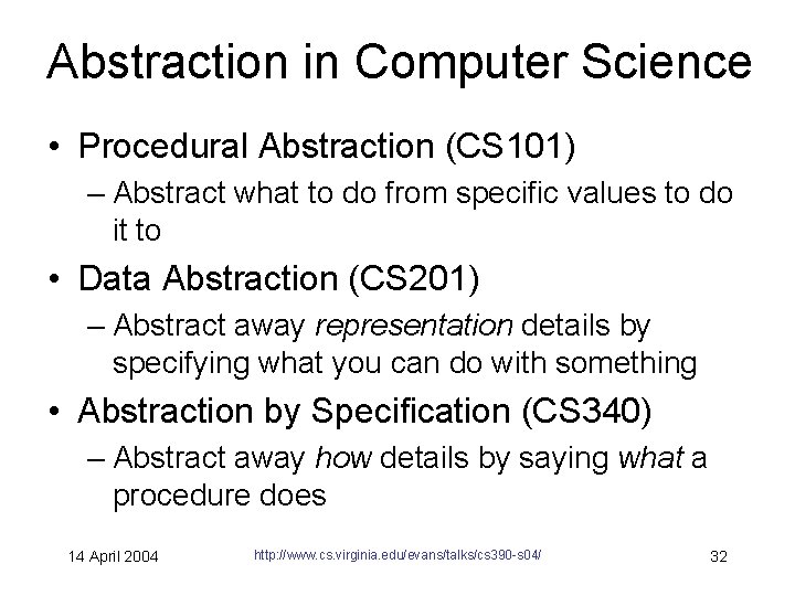 Abstraction in Computer Science • Procedural Abstraction (CS 101) – Abstract what to do