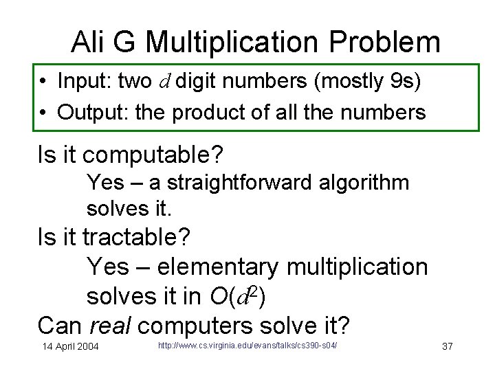 Ali G Multiplication Problem • Input: two d digit numbers (mostly 9 s) •