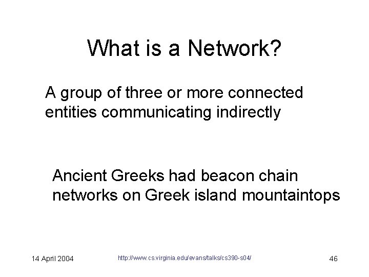 What is a Network? A group of three or more connected entities communicating indirectly