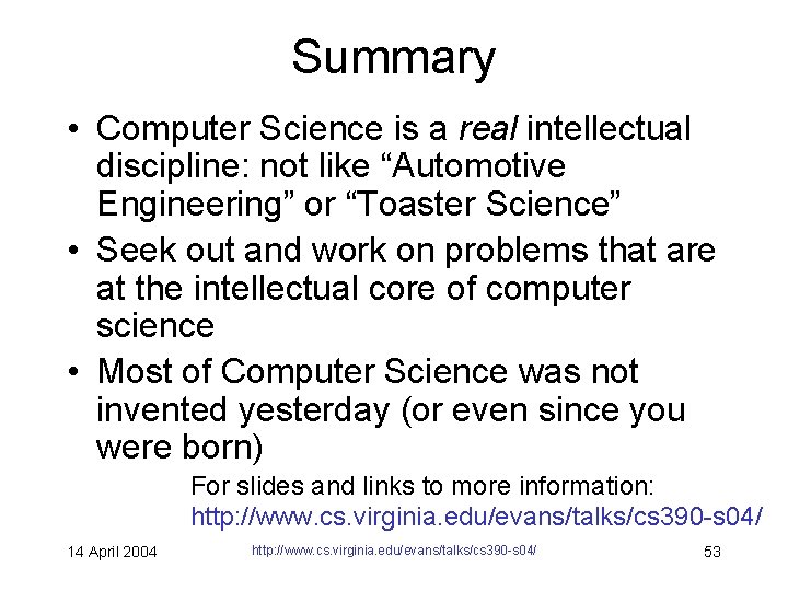 Summary • Computer Science is a real intellectual discipline: not like “Automotive Engineering” or