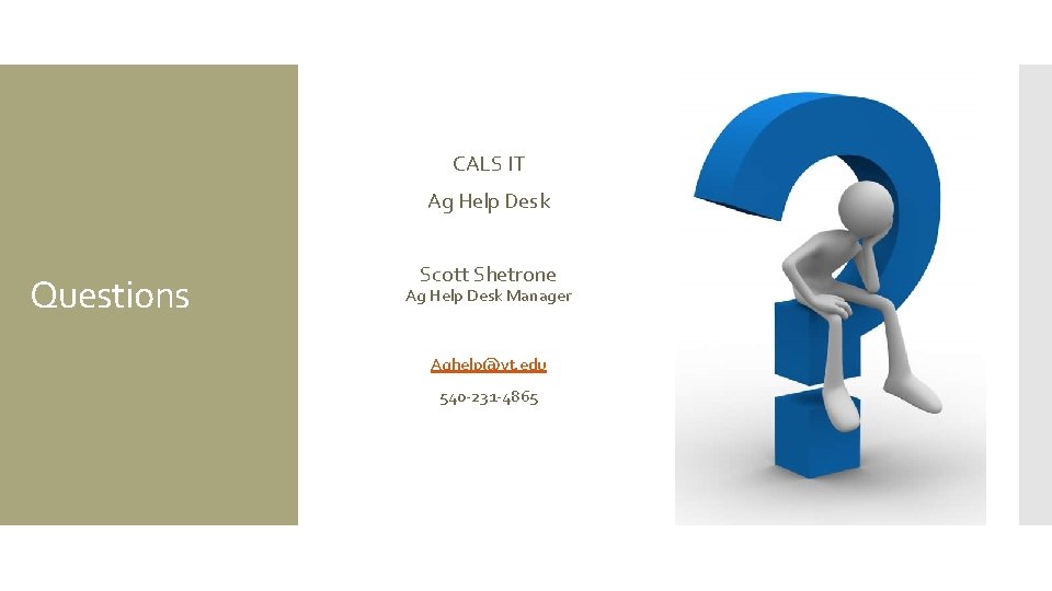 CALS IT Ag Help Desk Questions Scott Shetrone Ag Help Desk Manager Aghelp@vt. edu