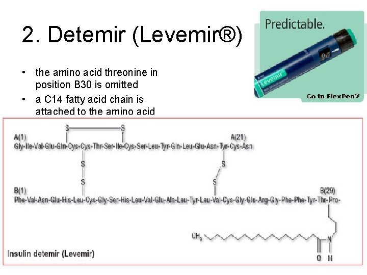 2. Detemir (Levemir®) • the amino acid threonine in position B 30 is omitted