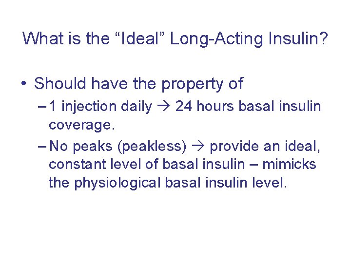 What is the “Ideal” Long-Acting Insulin? • Should have the property of – 1