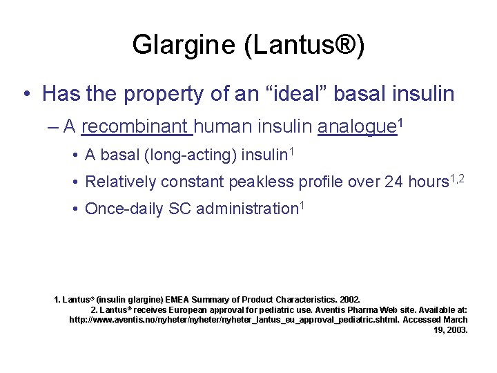 Glargine (Lantus®) • Has the property of an “ideal” basal insulin – A recombinant