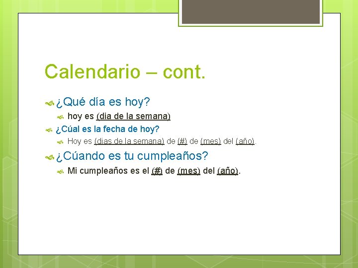 Calendario – cont. ¿Qué día es hoy? hoy es (dia de la semana) ¿Cúal