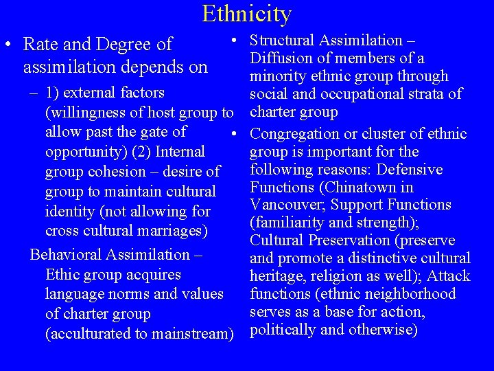 Ethnicity • Structural Assimilation – Diffusion of members of a minority ethnic group through