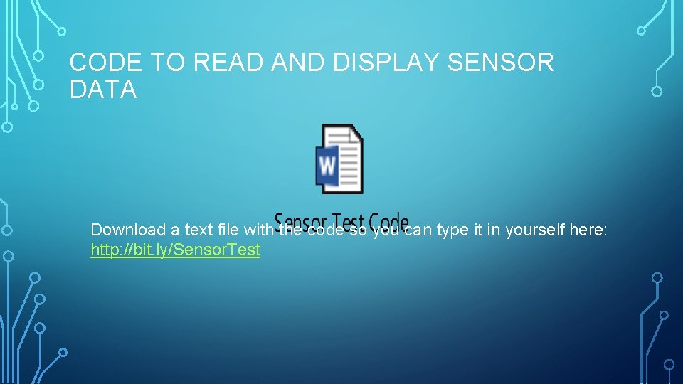 CODE TO READ AND DISPLAY SENSOR DATA Download a text file with the code