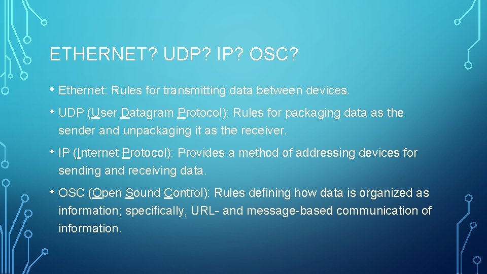 ETHERNET? UDP? IP? OSC? • Ethernet: Rules for transmitting data between devices. • UDP