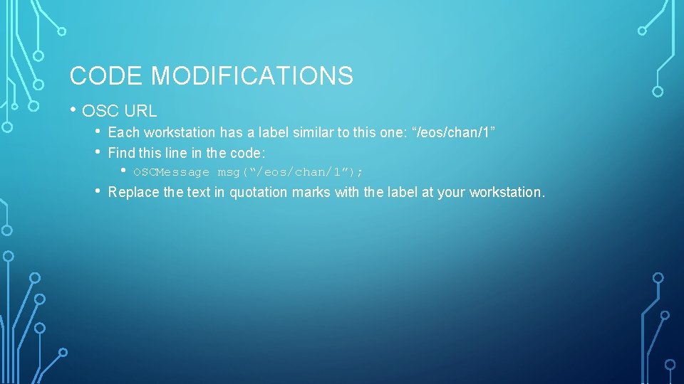 CODE MODIFICATIONS • OSC URL • • • Each workstation has a label similar