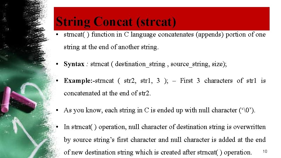 String Concat (strcat) • strncat( ) function in C language concatenates (appends) portion of