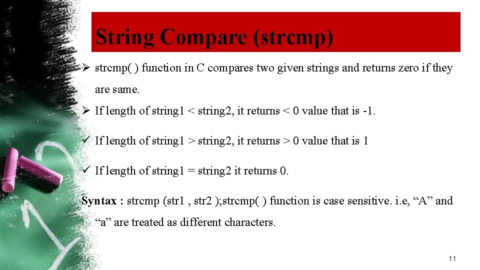 String Compare (strcmp) Ø strcmp( ) function in C compares two given strings and