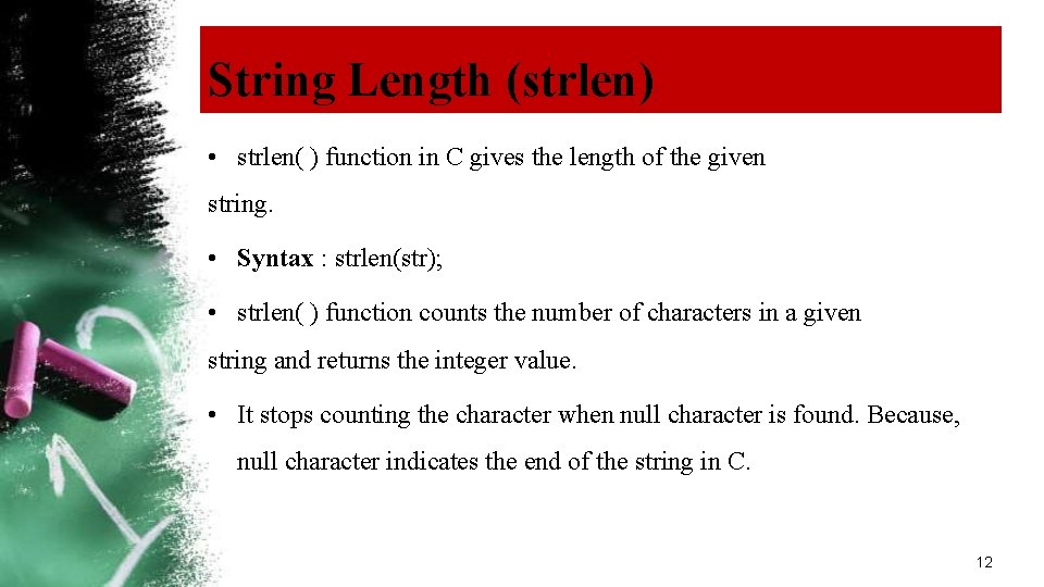 String Length (strlen) • strlen( ) function in C gives the length of the