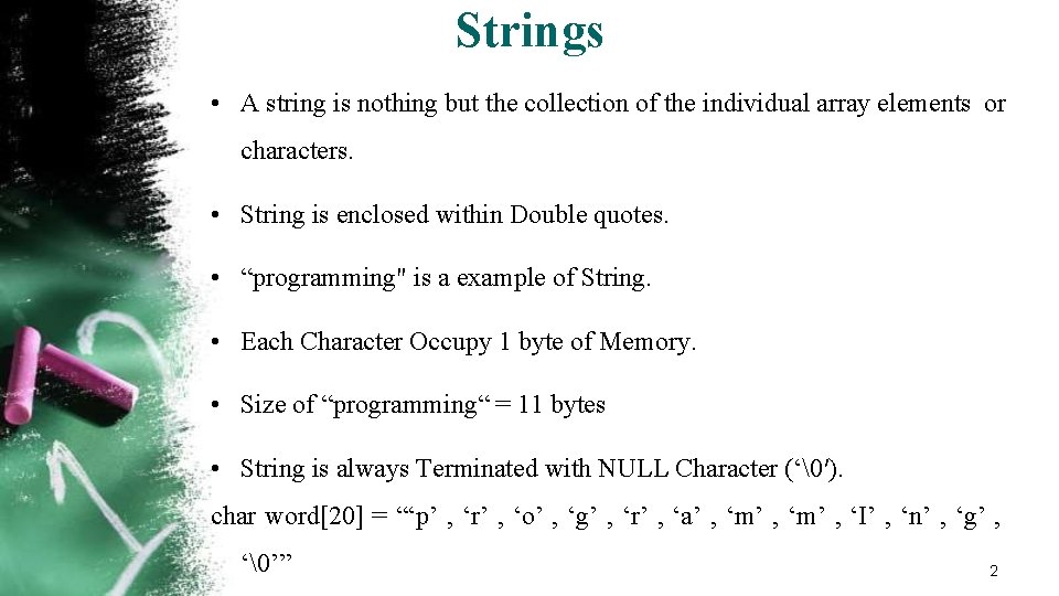 Strings • A string is nothing but the collection of the individual array elements