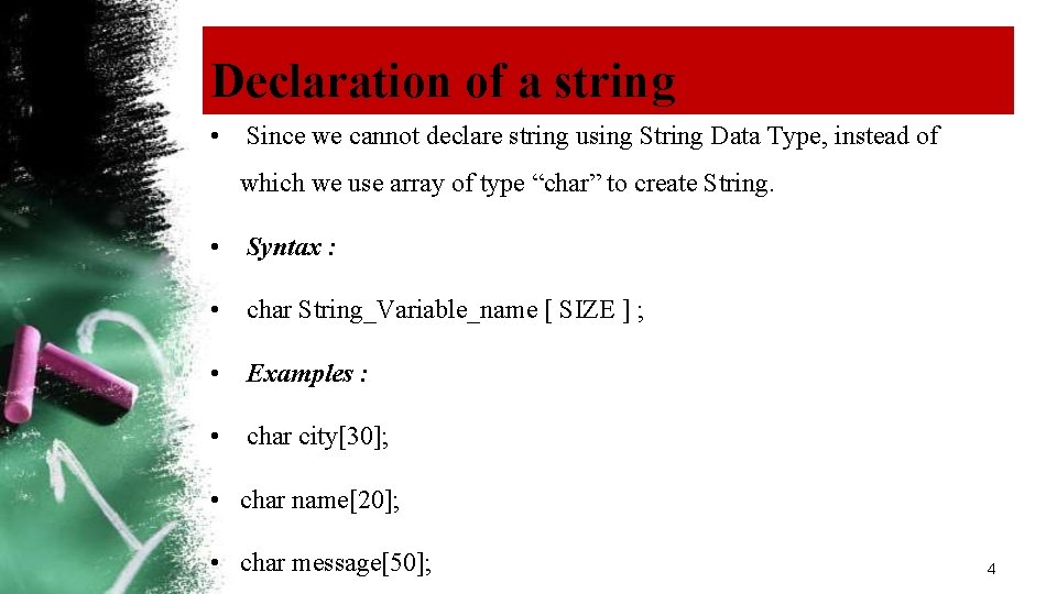 Declaration of a string • Since we cannot declare string using String Data Type,