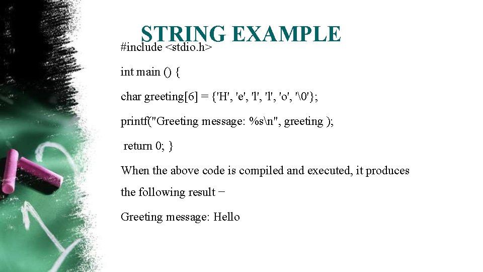 STRING EXAMPLE #include <stdio. h> int main () { char greeting[6] = {'H', 'e',