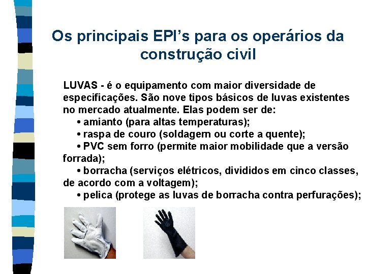 Os principais EPI’s para os operários da construção civil LUVAS - é o equipamento