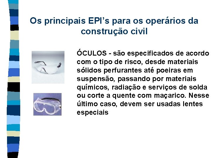Os principais EPI’s para os operários da construção civil ÓCULOS - são especificados de