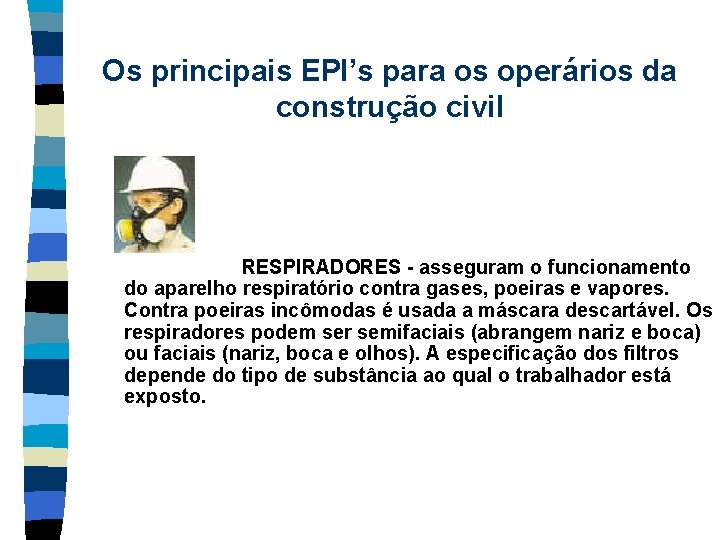 Os principais EPI’s para os operários da construção civil RESPIRADORES - asseguram o funcionamento