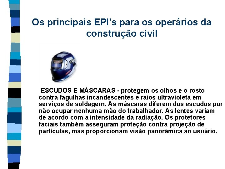 Os principais EPI’s para os operários da construção civil ESCUDOS E MÁSCARAS - protegem