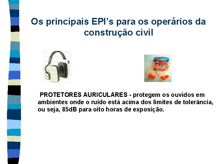 Os principais EPI’s para os operários da construção civil PROTETORES AURICULARES - protegem os