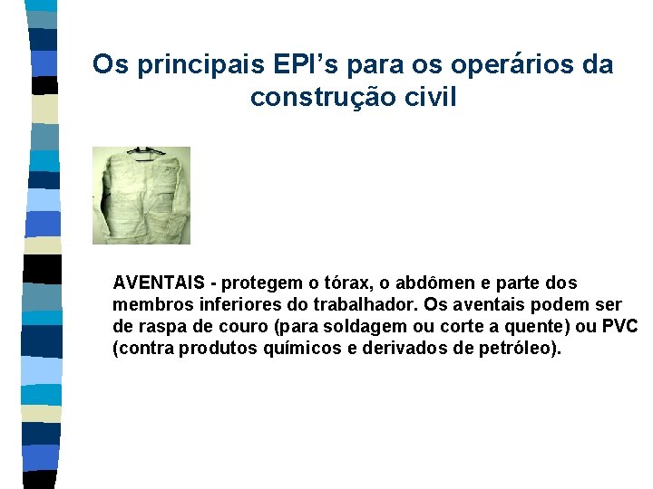 Os principais EPI’s para os operários da construção civil AVENTAIS - protegem o tórax,