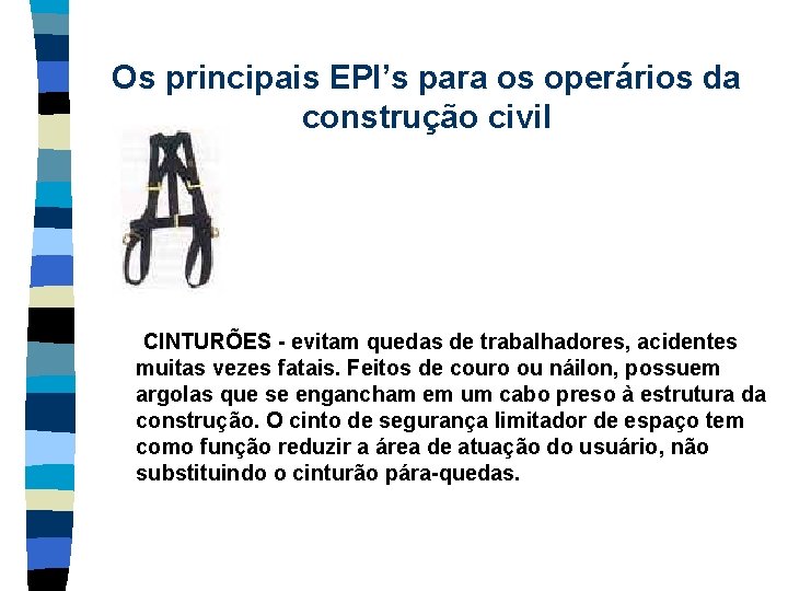 Os principais EPI’s para os operários da construção civil CINTURÕES - evitam quedas de