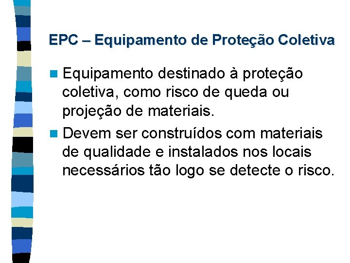 EPC – Equipamento de Proteção Coletiva n Equipamento destinado à proteção coletiva, como risco