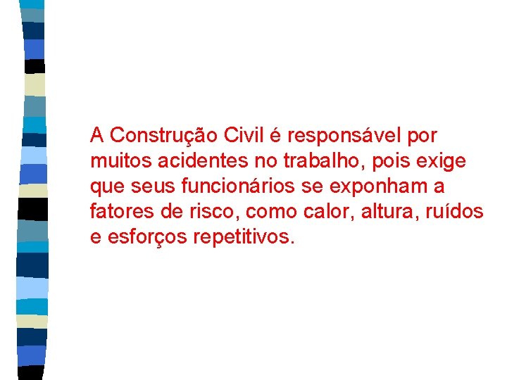 A Construção Civil é responsável por muitos acidentes no trabalho, pois exige que seus