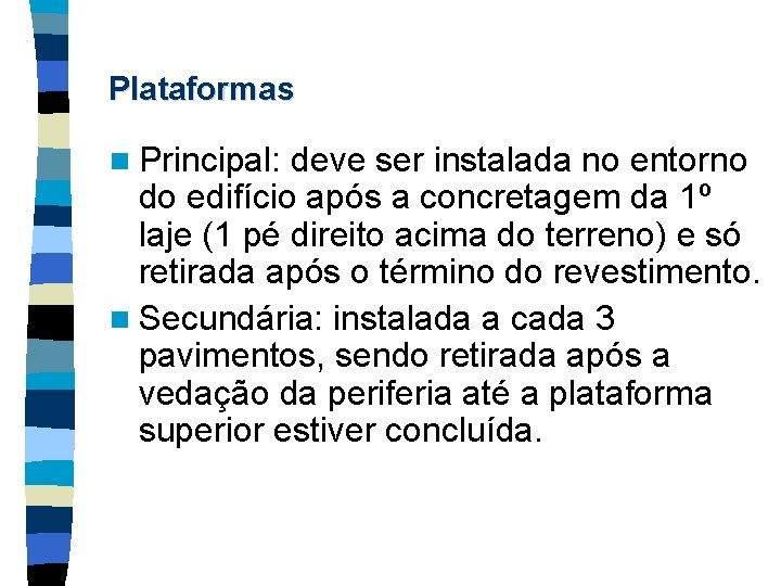 Plataformas n Principal: deve ser instalada no entorno do edifício após a concretagem da