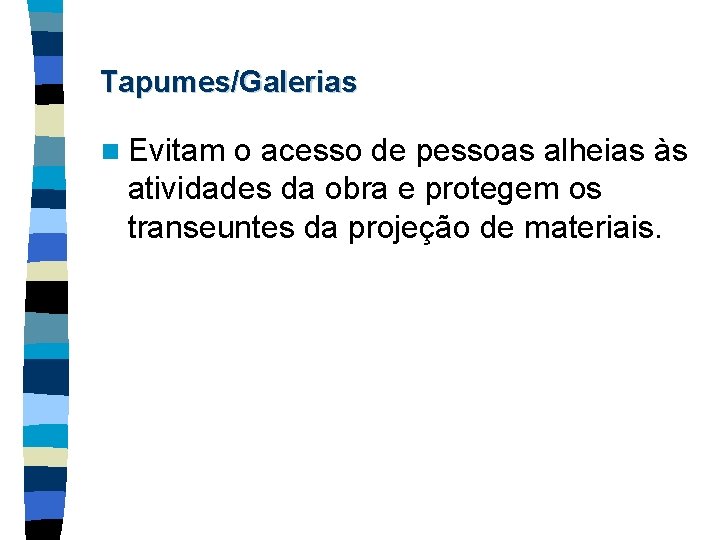 Tapumes/Galerias n Evitam o acesso de pessoas alheias às atividades da obra e protegem
