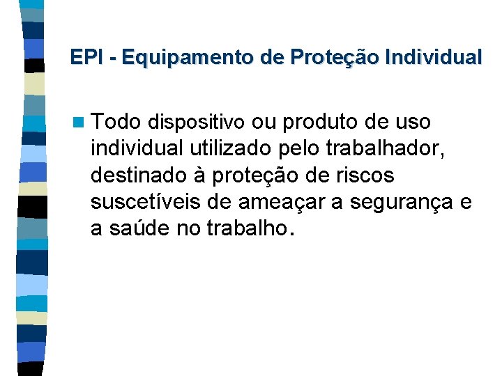 EPI - Equipamento de Proteção Individual n Todo dispositivo ou produto de uso individual