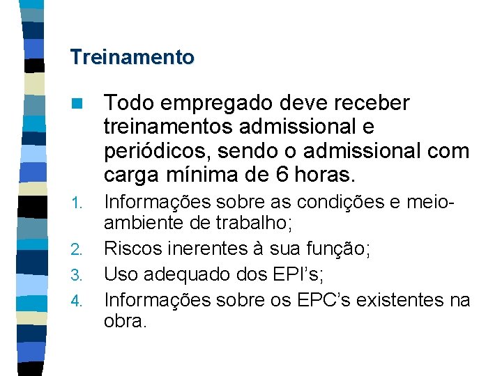 Treinamento n Todo empregado deve receber treinamentos admissional e periódicos, sendo o admissional com