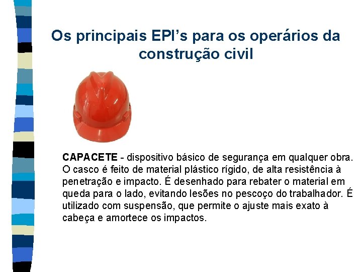 Os principais EPI’s para os operários da construção civil CAPACETE - dispositivo básico de