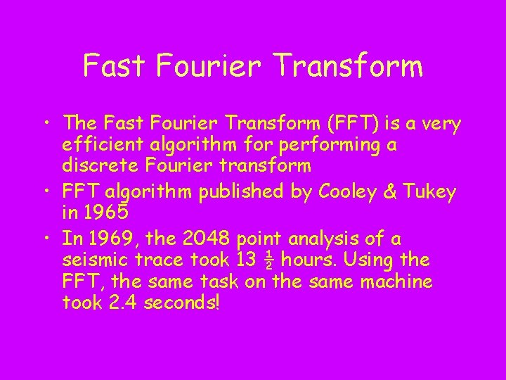Fast Fourier Transform • The Fast Fourier Transform (FFT) is a very efficient algorithm