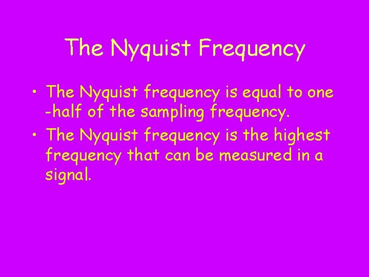 The Nyquist Frequency • The Nyquist frequency is equal to one -half of the