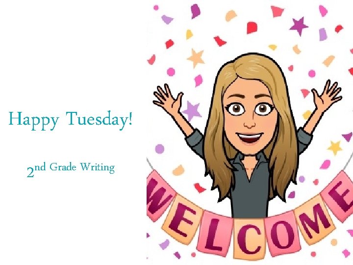 Happy Tuesday! nd Grade Writing 2 