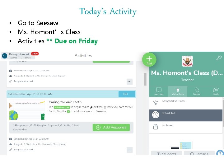 Today’s Activity • Go to Seesaw • Ms. Homont’s Class • Activities ** Due