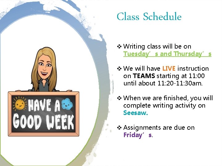 Class Schedule v Writing class will be on Tuesday’s and Thursday’s v We will