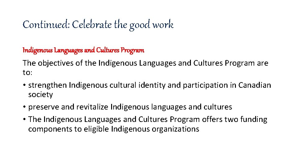 Continued: Celebrate the good work Indigenous Languages and Cultures Program The objectives of the