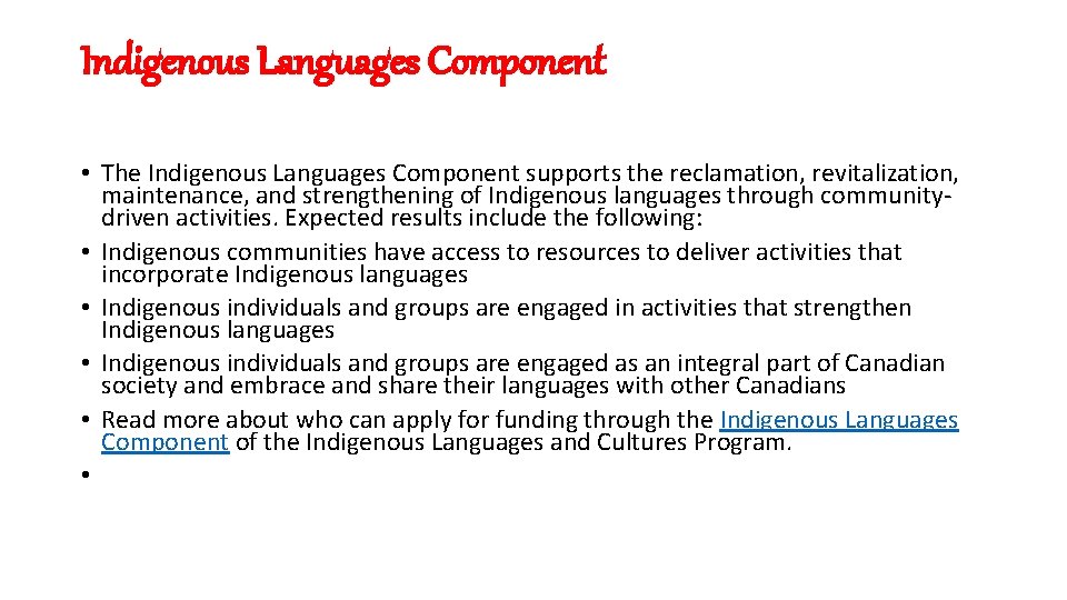 Indigenous Languages Component • The Indigenous Languages Component supports the reclamation, revitalization, maintenance, and