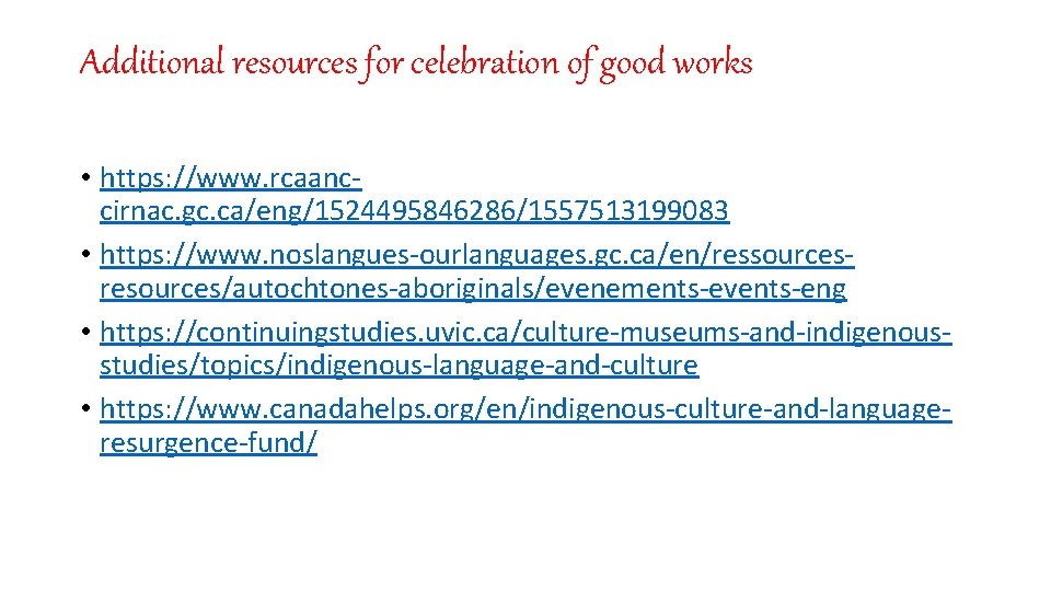 Additional resources for celebration of good works • https: //www. rcaanccirnac. gc. ca/eng/1524495846286/1557513199083 •