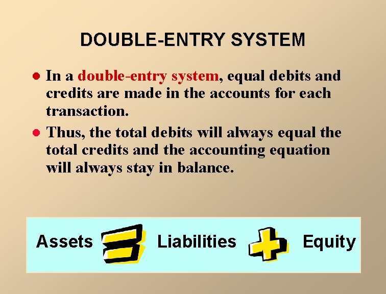 DOUBLE-ENTRY SYSTEM l l In a double-entry system, equal debits and credits are made