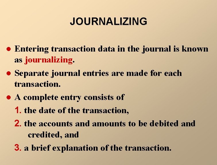 JOURNALIZING l l l Entering transaction data in the journal is known as journalizing.