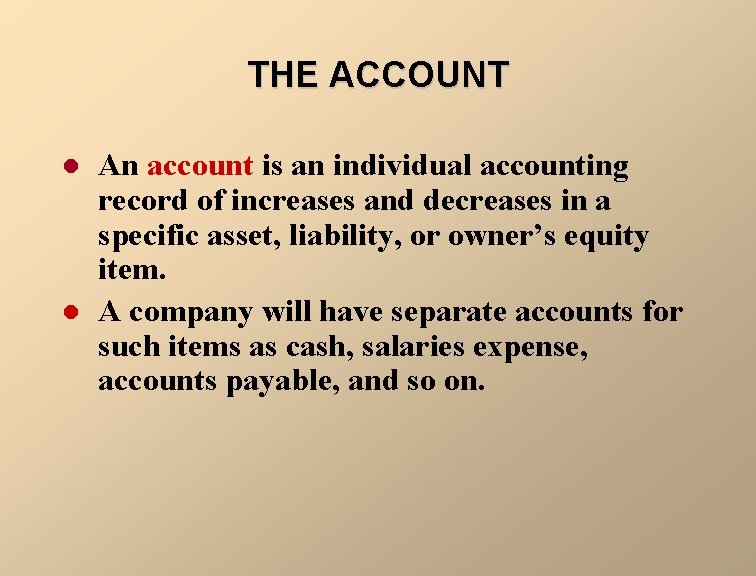 THE ACCOUNT l l An account is an individual accounting record of increases and