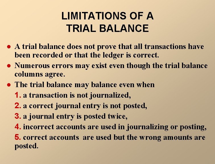 LIMITATIONS OF A TRIAL BALANCE l l l A trial balance does not prove